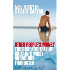 Other People's Money: The Rise and Fall of Britain's Most Audacious Fraudster