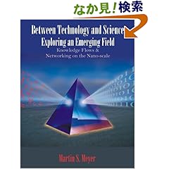 【クリックでお店のこの商品のページへ】Between Technology And Science: Exploring an Emerging Field: Knowledge Flows And Networking on the Nano-Scale: Martin Stephan Meyer: 洋書