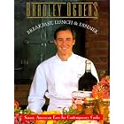 Bradley Ogden's Breakfast, Lunch, and Dinner by  Bradley Ogden