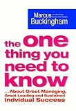 The One Thing You Need to Know: ... About Great Managing, Great Leading, and Sustained Individual Success
