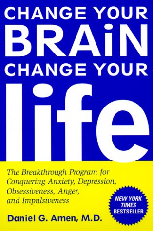 Change Your Brain, Change Your Life: The Breakthrough Program for Conquering Anxiety, Depression, Obsessiveness, Anger, and Impulsiveness (Paperback)