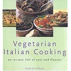 Vegetarian Italian Cooking: 50 Recipes Full of Zest and Flavor by  Gabriella Rossi