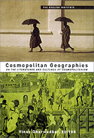 Cosmopolitan Geographies: New Locations in Literature and Culture (Essays from the English Institute) (Paperback)