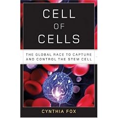 Cell of Cells: The Global Race to Capture and Control the Stem Cell