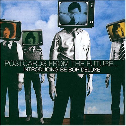 Postcards from the Future...Introducing Be Bop Deluxe