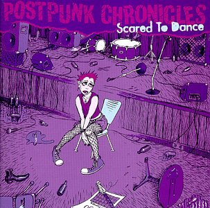 Postpunk Chronicles: Scared To Dance