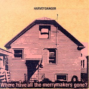 HARVEY DANGER - Where Have The Merrymakers ... - Zortam Music