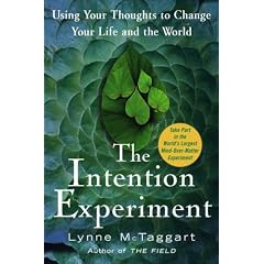 The Intention Experiment: Using Your Thoughts to Change Your Life and the World