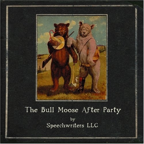 Speechwriters LLC - The Bull Moose After Party - Zortam Music