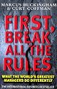 First, Break All the Rules: What the World's Greatest Managers Do Differently