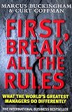 First, Break All the Rules: What the World's Greatest Managers Do Differently
