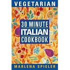 30 Minute Vegetarian Italian Cookbook by Vegetarian Cuisine