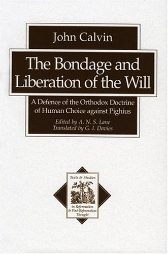 A Defence of the Orthodox Doctrine of Human Choice Against Pighius (Texts and Studies in Reformation and Post-Reformation Though)