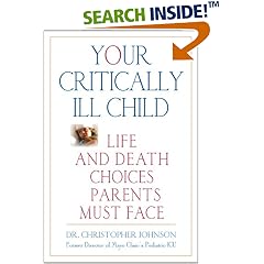 Your Critically Ill Child: Life and Death Choices Parents Must Face