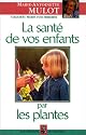 La sant� de vos enfants par les plantes