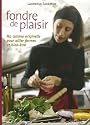 Fondre de plaisir : Ma cuisine originelle pour allier forme et bien-�tre