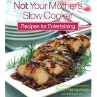 Not Your Mother's Slow Cooker Recipes for Entertaining by Chicken Recipes