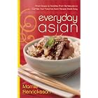 Everyday Asian: From Soups to Noodles, From Barbecues to Curries, Your Favorite Asian... by  Marnie Henricksson