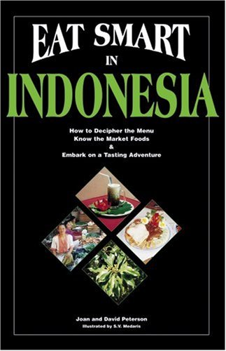 Eat Smart in Indonesia: How to Decipher the Menu Know the Market Foods & Embark on a Tasting Adventure (Eat Smart Series, No. 3) [Paperback]