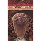 Sin-Free Chocolate Smoothies: A Chocolate Lover's Guide to 50 Nutritious Blended Drinks by  Gabriel Constans