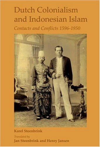 Dutch Colonialism and Indonesian Islam: Contacts and Conflicts 1596-1950. Translated by Jan Steenbrink and Henry Jansen. Second Revised Edition. (Currents ... Encounter 7) (Currents of Encounter Series) (Paperback)