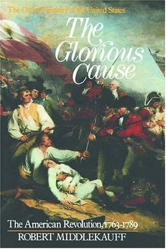 The Glorious Cause: The American Revolution, 1763-1789 (Kindle Edition)