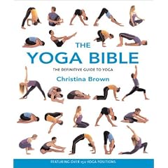 The Yoga Bible: The Definitive Guide to Yoga Postures