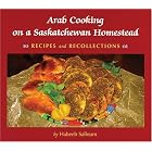 Arab Cooking on Saskatchewan Homesteads: Recipes And Recollection by  Habeeb Salloum