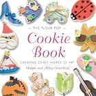 The Flour Pot Cookie Book: Creating Edible Works of Art by  Margie Greenberg and Abbey Greenberg