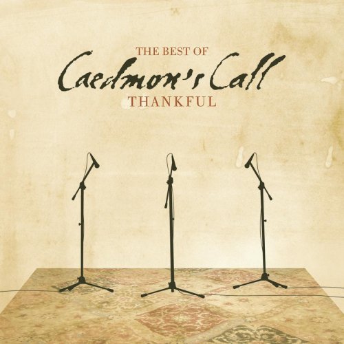 Caedmon's Call - Thankful: The Best of Caedmon's Call [or, Essential sells their soul]