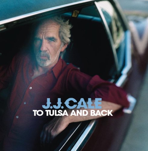 J.J. Cale - To Tulsa and Back - Zortam Music