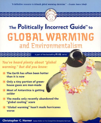 Christopher C Horner The Politically Incorrect Guide to Global Warming