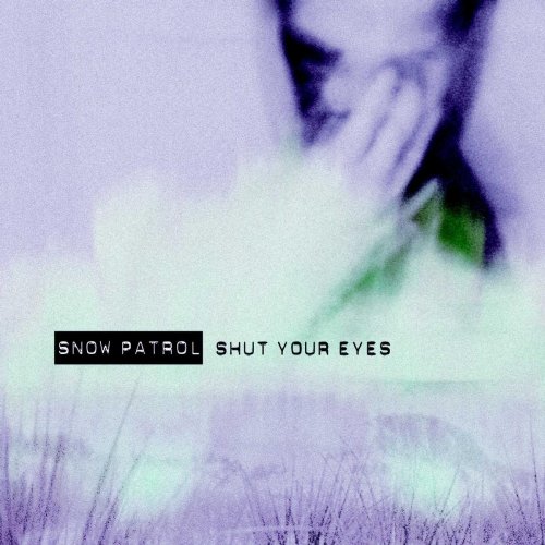 Snow Patrol - Shut Your Eyes, Pt. 2 - Zortam Music