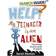Help! My Teenager Is an Alien: The Everyday Situation Guide for Parents