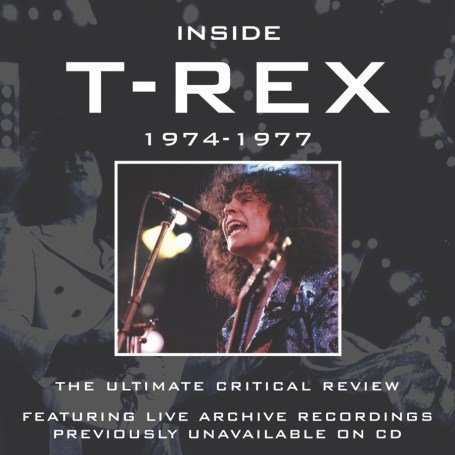Inside T. Rex: 1974-1977 The Ultimate Critical Review