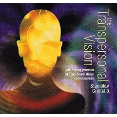 The Transpersonal Vision: The Healing Potential of Nonordinary States of Consciousness