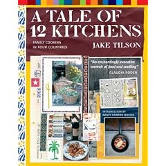 A Tale of 12 Kitchens: Family Cooking in Four Countries by  Jake Tilson
