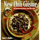 The New Chili Cuisine: 100 Mouthwatering Recipes, from Mild to Wild by  Nancy S. Hughes