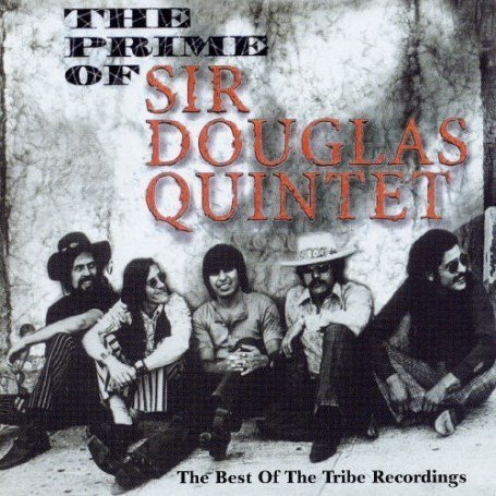 Prime of Sir Douglas Quintet: The Best of the Tribe Recordings